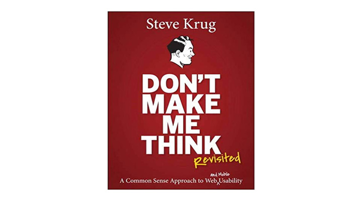 Don’t Make Me Think, Revisited: A Common Sense Approach To Web Usability — A Great Companion For Other Web Development Books