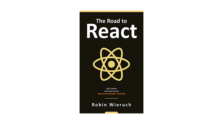 The Road To React: Your Journey To Master React.js In Javascript. A Great Web Development Book To Get Hands-On Experience