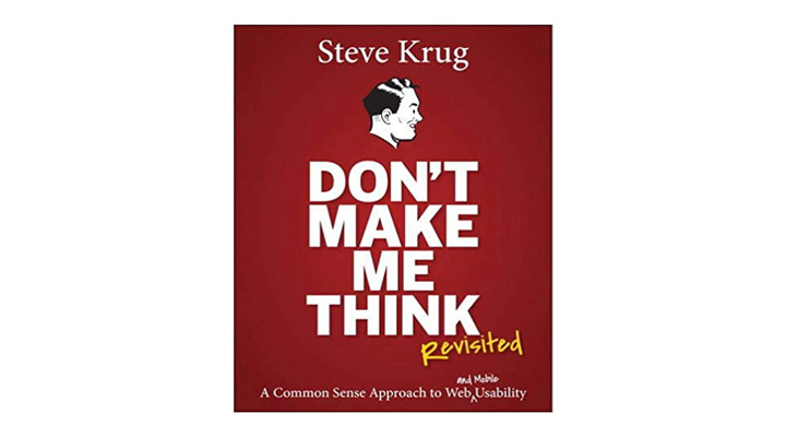 Don’t Make Me Think, Revisited: A Common Sense Approach to Web Usability — a great companion for other web development books