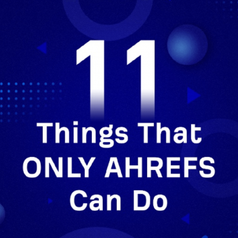 11 things only ahrefs can do